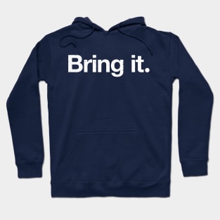 Bring it. Hoodie